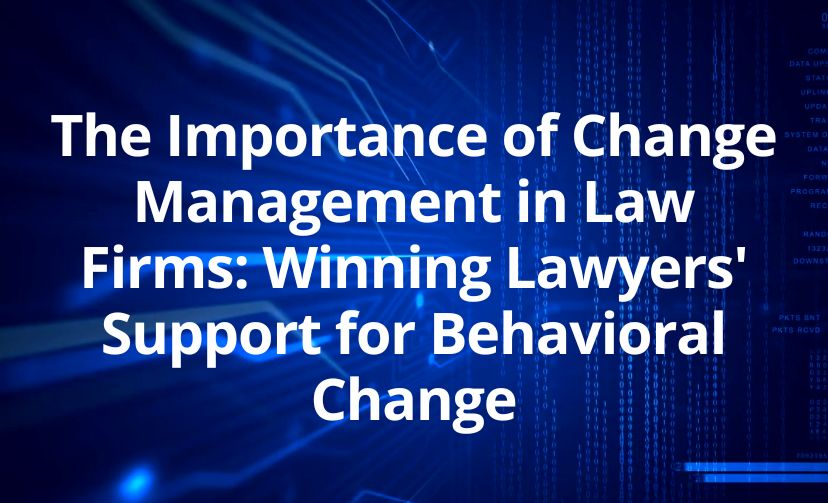 The Importance of Change Management in Law Firms: Winning Lawyers' Support for Behavioral Change